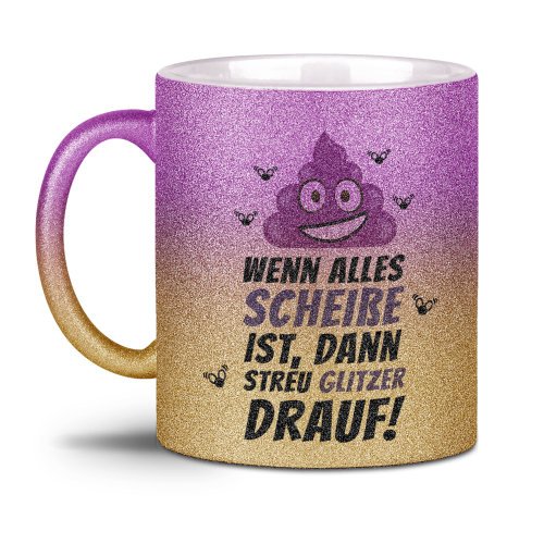  Wenn alles scheiße ist, dann streu Glitzer drauf Glitzer Tasse kaufen