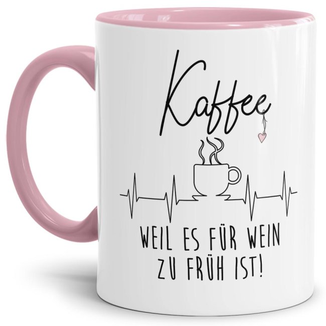 Tasse mit Spruch - Kaffee, weil es f&uuml;r Wein zu fr&uuml;h ist! - Innen &amp; Henkel Rosa