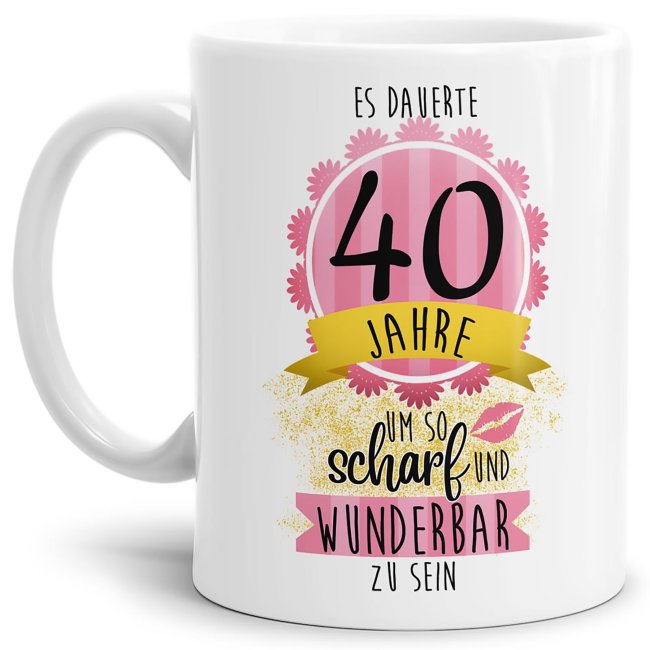 Tasse zum 40. Geburtstag - So scharf und wunderbar - Wei&szlig;