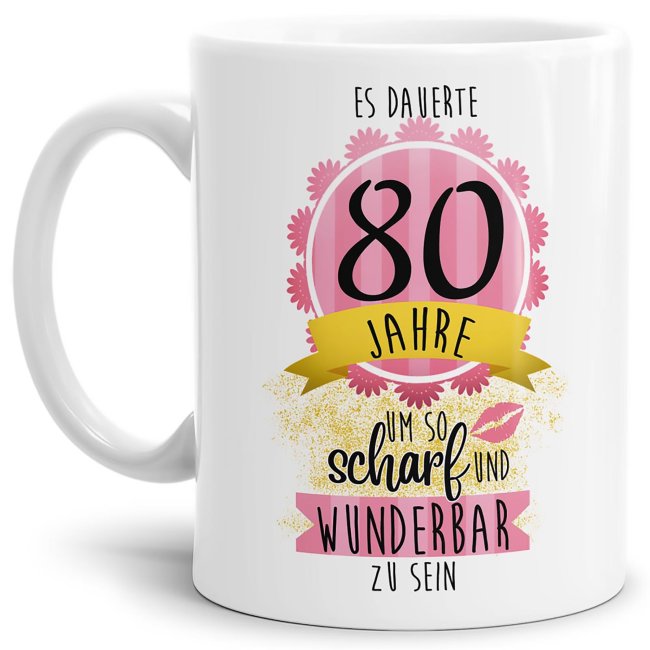 Tasse zum 80. Geburtstag - So scharf und wunderbar - Wei&szlig;