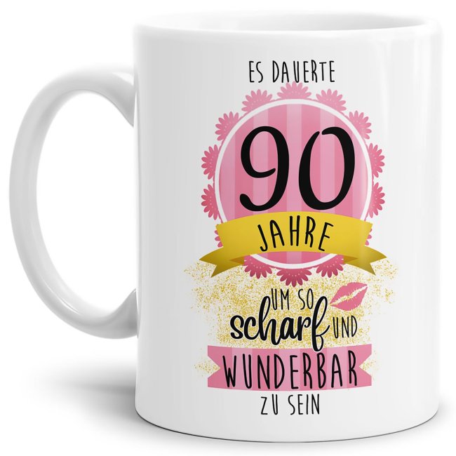 Tasse zum 90. Geburtstag - So scharf und wunderbar - Wei&szlig;