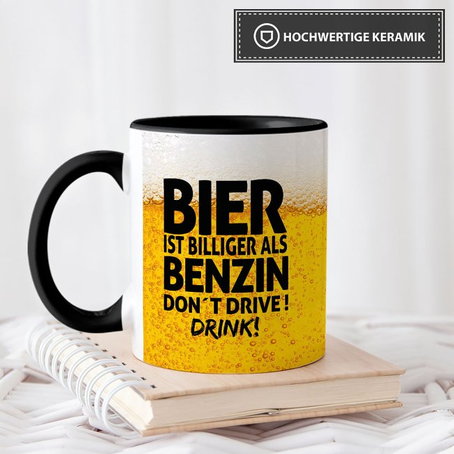 Bier Tasse mit Spruch - Bier ist billiger als Benzin. Dont drive! Drink! - Innen &amp; Henkel Schwarz