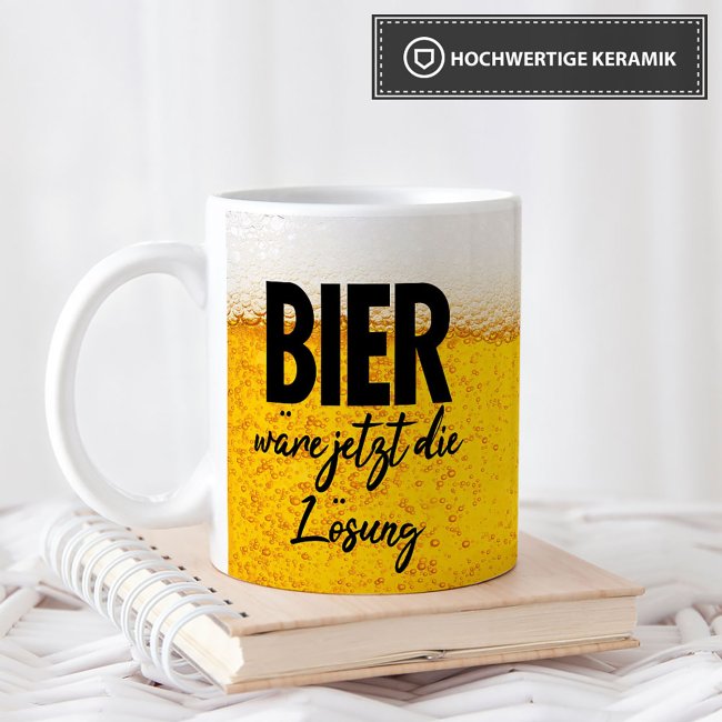 Bier Tassen mit Spruch - Bier w&auml;re jetzt die L&ouml;sung