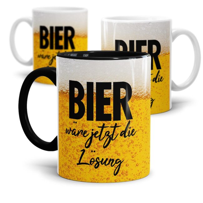 Bier Tassen mit Spruch - Bier w&auml;re jetzt die L&ouml;sung