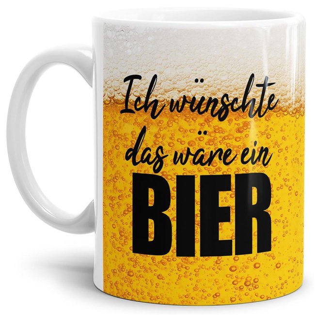 Bier Tasse mit Spruch - Ich w&uuml;nschte das w&auml;re ein Bier - Wei&szlig;