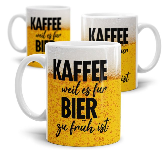 Bier Tassen mit Spruch - Kaffee, weil es f&uuml;r Bier zu fr&uuml;h ist