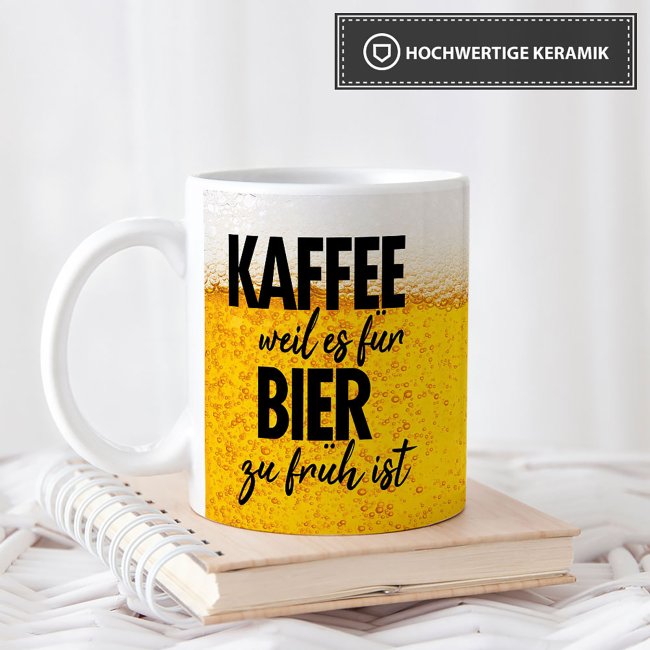 Bier Tassen mit Spruch - Kaffee, weil es f&uuml;r Bier zu fr&uuml;h ist