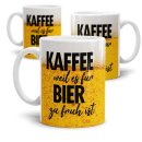 Bier Tassen mit Spruch - Kaffee, weil es f&uuml;r Bier zu...