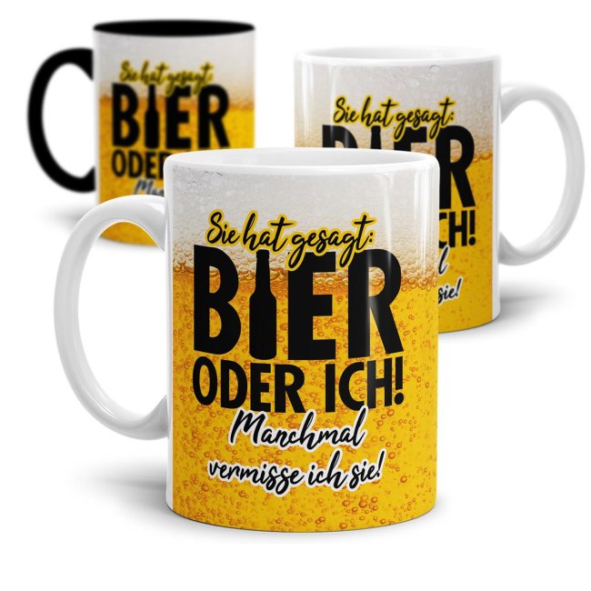 Bier Tasse mit Spruch - Sie hat gesagt: Bier oder ich! Manchmal vermisse ich sie!