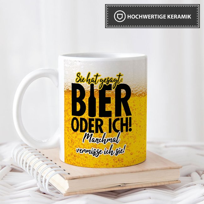 Bier Tasse mit Spruch - Sie hat gesagt: Bier oder ich! Manchmal vermisse ich sie!