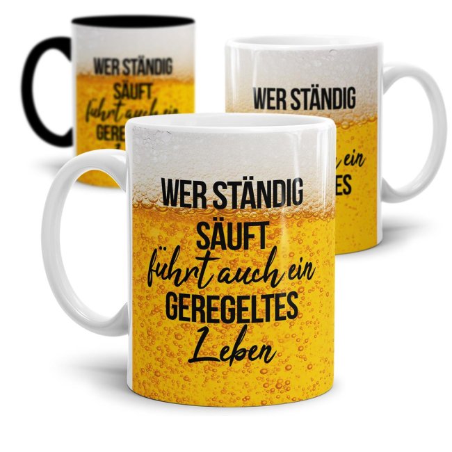 Bier Tasse mit Spruch - Wer st&auml;ndig s&auml;uft f&uuml;hrt auch ein geregeltes Leben