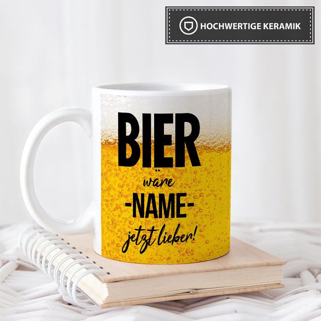 Bier Tasse mit Name personalisieren - Bier w&auml;re XXX jetzt lieber - Wei&szlig;