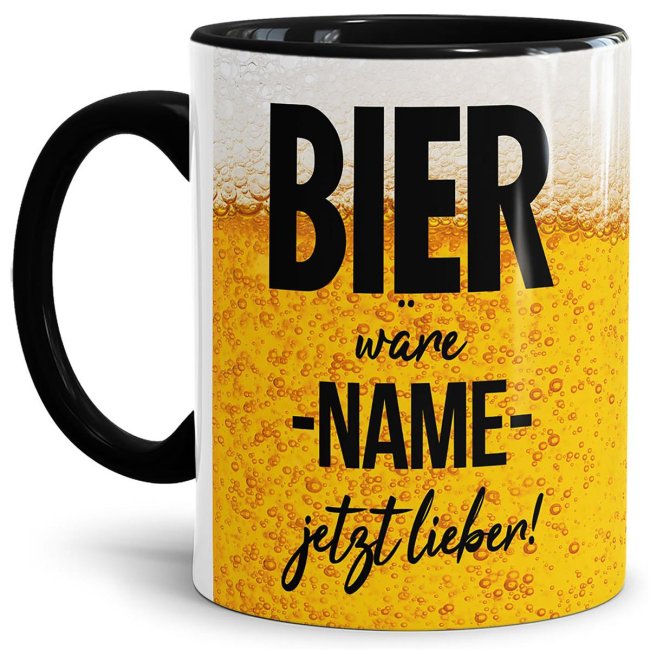 Bier Tasse mit Name personalisieren - Bier w&auml;re XXX jetzt lieber - Schwarz