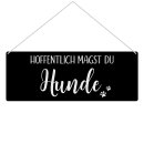 Outdoorschild mit Spruch - Hoffentlich magst Du Hunde -...