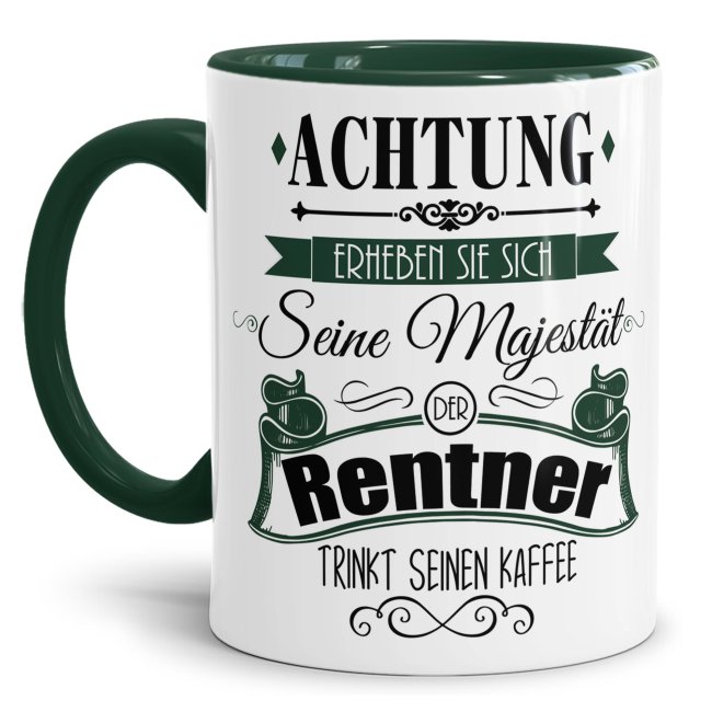 Tasse zum Ruhestand - Seine Majest&auml;t der Rentner - Innen &amp; Henkel Dunkelgr&uuml;n