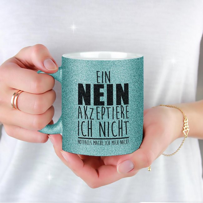 Glitzertasse - Ein Nein akzeptiere ich nicht