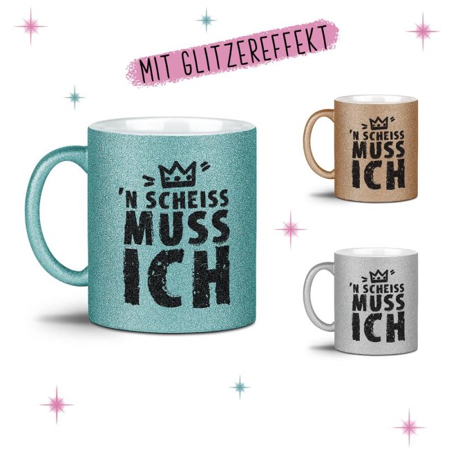 Glitzertasse - N Scheiss muss ich