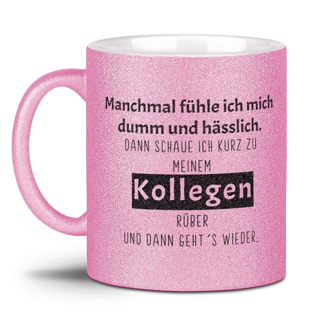 Glitzertasse - Manchmal f&uuml;hle ich mich dumm und h&auml;&szlig;lich - Rosa