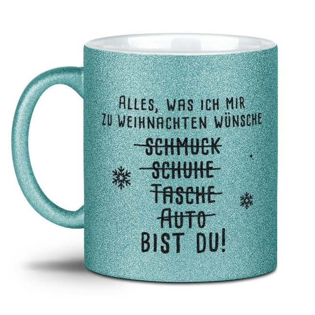 Glitzertasse Weihnachten - Alles was ich mir w&uuml;nsche bist du!