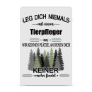 Blechschild - Leg dich niemals - Tierpfleger - A4