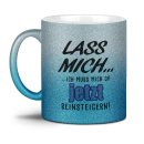 Glitzertasse - Lass mich, ich muss mich da jetzt...