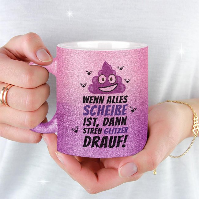 Glitzertasse - Wenn alles scheiße ist, dann streu Glitzer drauf