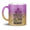 Glitzertasse - Wenn alles schei&szlig;e ist, dann streu...