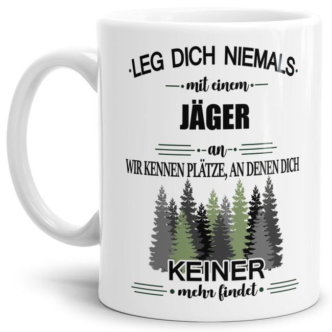 Tasse für Jäger mit Spruch - Leg dich niemals mit einem Jäger an - Weiß