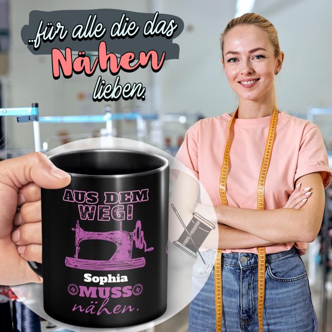 Schwarze Tasse mit Spruch - Aus dem Weg -Name- muss N&auml;hen - mit Name personalisieren - Pink