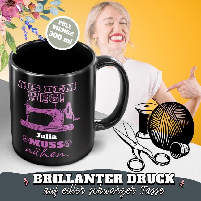 Schwarze Tasse mit Spruch - Aus dem Weg -Name- muss N&auml;hen - mit Name personalisieren - Pink