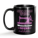 Schwarze Tasse mit Spruch - Aus dem Weg -Name- muss...