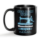 Schwarze Tasse mit Spruch - Aus dem Weg -Name- muss...