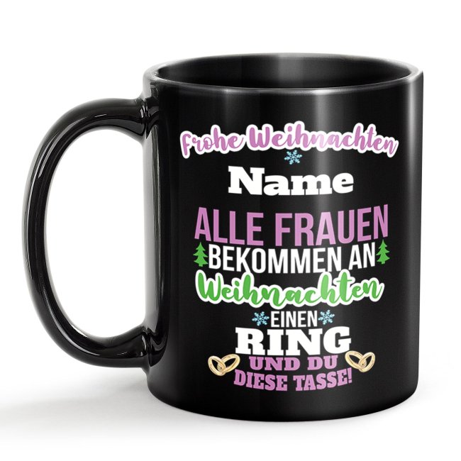 Schwarze Tasse Weihnachten f&uuml;r Frauen - Alle bekommen einen Ring, du die Tasse - mit Name