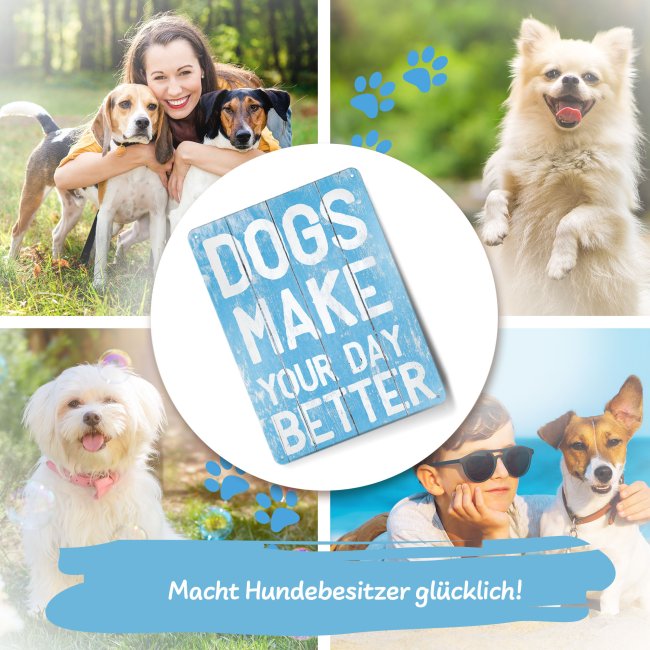 Hundeschild - Dogs make your day better