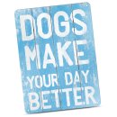Hundeschild - Dogs make your day better