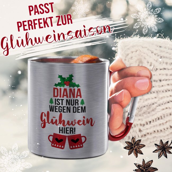 Gl&uuml;hweintasse mit Name - Nur wegen dem Gl&uuml;hwein hier - Edelstahltasse mit Karabiner