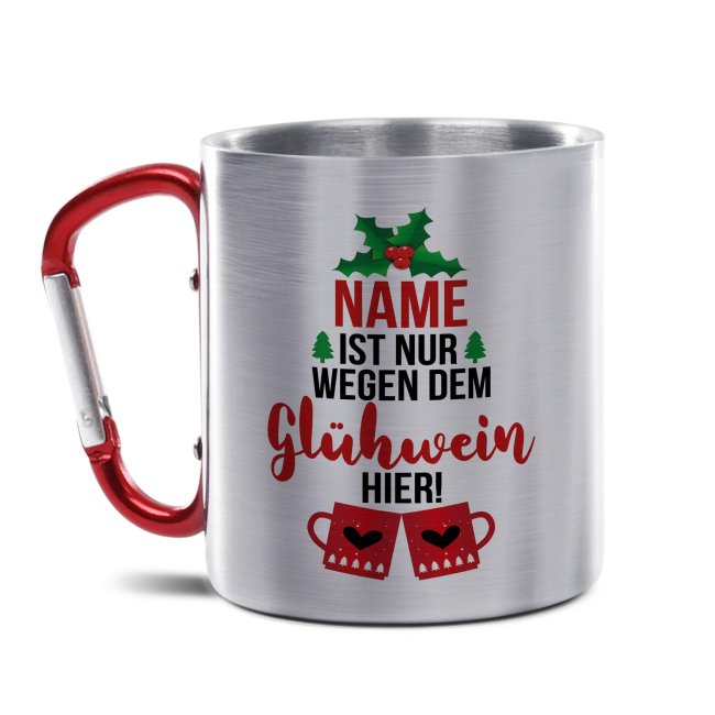 Glühweintasse mit Name - Nur wegen dem Glühwein hier - Edelstahltasse mit Karabiner