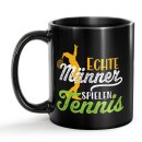 Schwarze Tasse mit Spruch - Echte M&auml;nner spielen Tennis