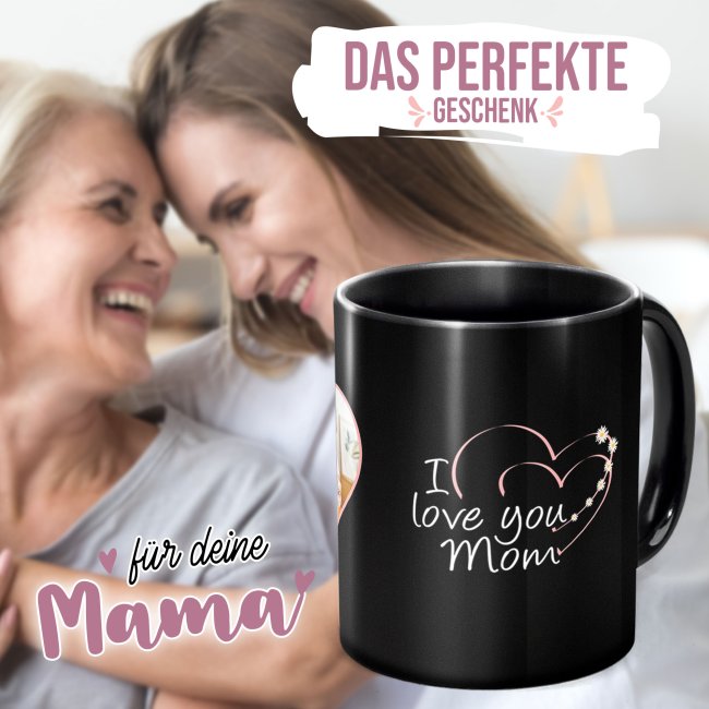 Schwarze Tasse f&uuml;r Mama - I love you Mom - mit Foto bedruckt