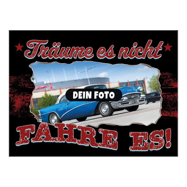 Auto-Blechschild mit Spruch - Tr&auml;ume nicht, fahre es - mit Foto gestalten