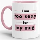 Tasse - Too Sexy For My Mug