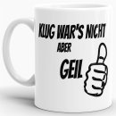 Tasse - Nicht Klug aber Geil