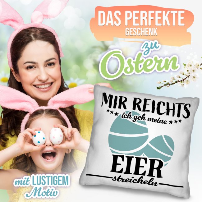 Kissen mit Spruch - Mir reichts ich gehe meine Eier streicheln