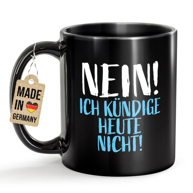 Schwarze Tasse mit Spruch - Nein! Ich k&uuml;ndige heute nicht!