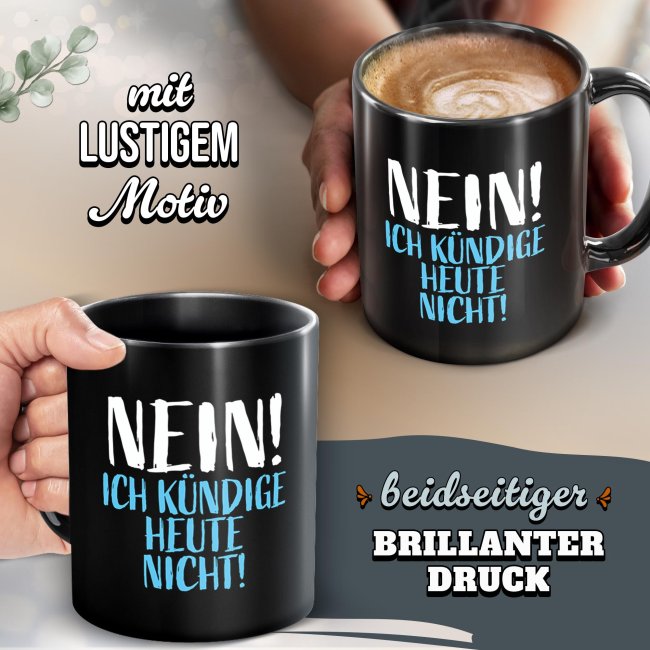 Schwarze Tasse mit Spruch - Nein! Ich k&uuml;ndige heute nicht!