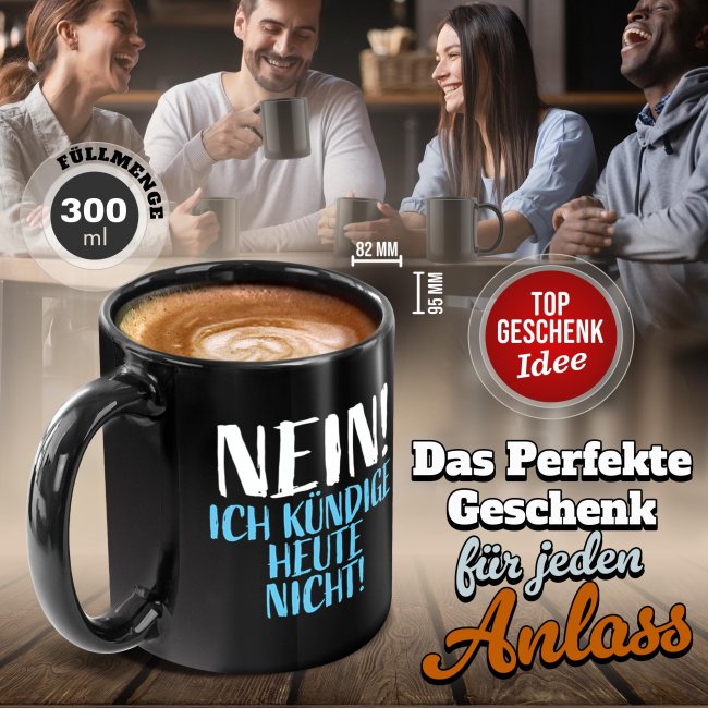 Schwarze Tasse mit Spruch - Nein! Ich k&uuml;ndige heute nicht!