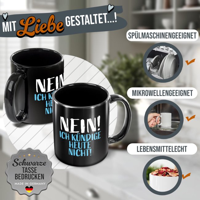 Schwarze Tasse mit Spruch - Nein! Ich k&uuml;ndige heute nicht!