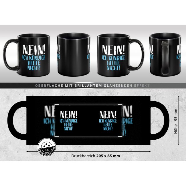 Schwarze Tasse mit Spruch - Nein! Ich k&uuml;ndige heute nicht!