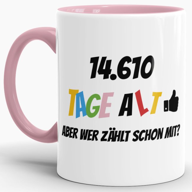 Tasse zum 40. Geburtstag - 14610 Tage alt - aber wer z&auml;hlt schon mit - Rosa