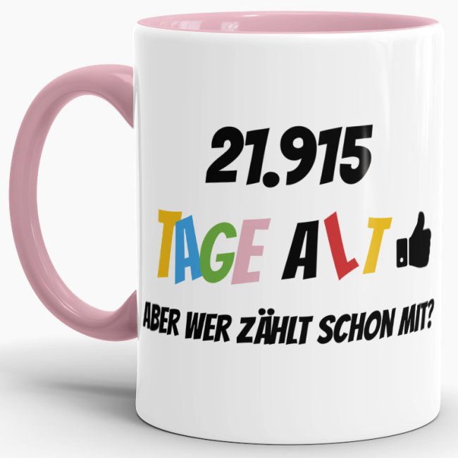 Tasse zum 60. Geburtstag - 21915 Tage alt - aber wer z&auml;hlt schon mit - Rosa